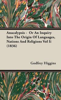 Produktbild: Anacalypsis - Or An Inquiry Into The Origin Of Languages, Nations And Religions Vol Ii (1836)