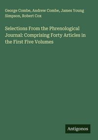 Produktbild: Selections From the Phrenological Journal: Comprising Forty Articles in the First Five Volumes