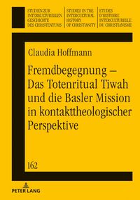 Produktbild: Fremdbegegnung &ndash; Das Totenritual Tiwah und die Basler Mission in kontakttheologischer Perspektive