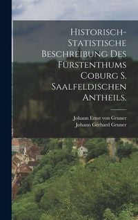 Produktbild: Historisch-Statistische Beschreibung des F&uuml;rstenthums Coburg S. Saalfeldischen Antheils.