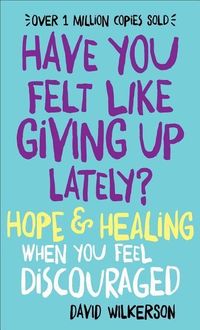 Bild vom Artikel Have You Felt Like Giving Up Lately?: Hope & Healing When You Feel Discouraged vom Autor David Wilkerson