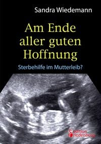 Produktbild: Am Ende aller guten Hoffnung - Sterbehilfe im Mutterleib?