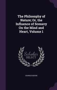 Produktbild: The Philosophy of Nature; Or, the Influence of Scenery On the Mind and Heart, Volume 1