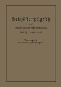 Produktbild: Das Reichsstempelgesetz vom 15. Juli 1909 in der durch das Zuwachssteuergesetz vom 14. Februar 1911 ge&auml;nderten Fassung nebst den Ausf&uuml;hrungsbestimmung