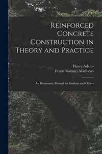 Produktbild: Reinforced Concrete Construction in Theory and Practice: an Elementary Manual for Students and Others