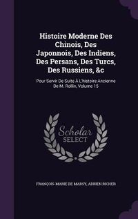 Produktbild: Histoire Moderne Des Chinois, Des Japonnois, Des Indiens, Des Persans, Des Turcs, Des Russiens, &c