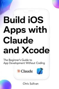 Produktbild: Build iOS Apps with Claude and Xcode