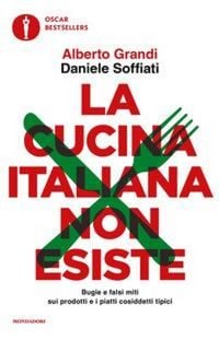 Produktbild: La cucina italiana non esiste. Bugie e falsi miti sui prodotti e i piatti cosiddetti tipici