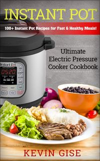 Produktbild: Instant Pot: Ultimate Electric Pressure Cooker Cookbook - 100+ Instant Pot Recipes for Fast & Healthy Meals!