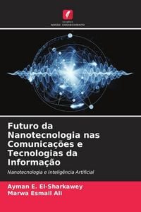 Produktbild: Futuro da Nanotecnologia nas Comunica&ccedil;&otilde;es e Tecnologias da Informa&ccedil;&atilde;o