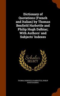 Produktbild: Dictionary of Quotations (French and Italian) by Thomas Benfield Harbottle and Philip Hugh Dalbiac; With Authors' and Subjects' Indexes