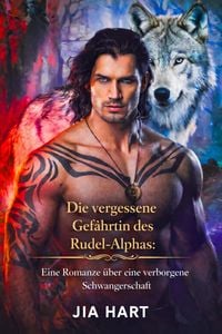 Produktbild: Die vergessene Gef&auml;hrtin des Rudel-Alphas: Eine Romanze &uuml;ber eine verborgene Schwangerschaft