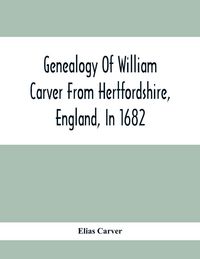 Produktbild: Genealogy Of William Carver From Hertfordshire, England, In 1682