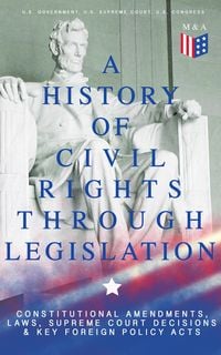 Produktbild: A History of Civil Rights Through Legislation: Constitutional Amendments, Laws, Supreme Court Decisions & Key Foreign Policy Acts