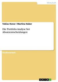 Produktbild: Die Portfolio-Analyse bei Absatzentscheidungen