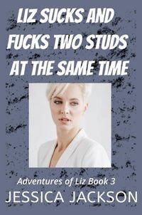Produktbild: Liz Sucks and Fucks Two Studs at the Same Time (Adventures of Liz, #3)