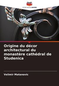 Produktbild: Origine du d&eacute;cor architectural du monast&egrave;re cath&eacute;dral de Studenica