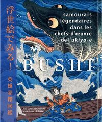 Produktbild: Bushi : samoura&iuml;s l&eacute;gendaires dans les chefs-d'oeuvres de l'Ukiyo-e