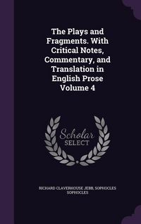 Produktbild: The Plays and Fragments. With Critical Notes, Commentary, and Translation in English Prose Volume 4
