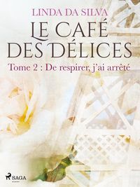 Produktbild: Le Caf&eacute; des D&eacute;lices - tome 2 - De respirer, j'ai arr&ecirc;t&eacute;
