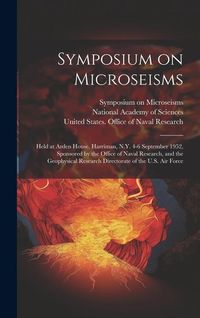Produktbild: Symposium on Microseisms: Held at Arden House, Harriman, N.Y. 4-6 September 1952, Sponsored by the Office of Naval Research, and the Geophysical