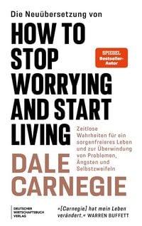 Produktbild: Die Neu&uuml;bersetzung von How to Stop Worrying and Start Living