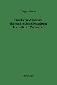 Produktbild: Charakter und Authentie der muslimischen &Uuml;berlieferung &uuml;ber das Leben Mohammeds