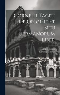 Produktbild: Cornelii Taciti De Origine Et Situ Germanorum Liber
