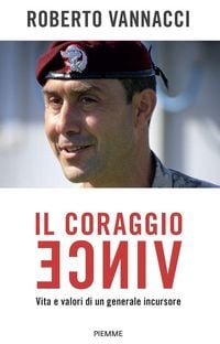 Produktbild: Il coraggio vince. Vita e valori di un generale incursore