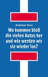 Produktbild: Wo kommen blo&szlig; die vielen Autos her und wie werden wir sie wieder los?