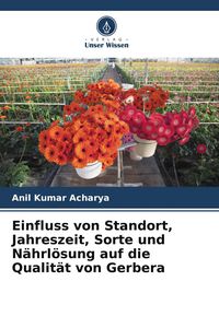Produktbild: Einfluss von Standort, Jahreszeit, Sorte und N&auml;hrl&ouml;sung auf die Qualit&auml;t von Gerbera