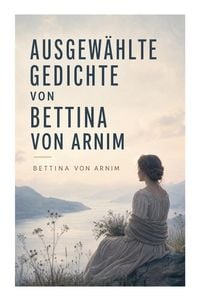 Produktbild: Ausgew&auml;hlte Gedichte von Bettina von Arnim