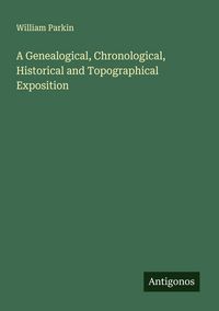 Produktbild: A Genealogical, Chronological, Historical and Topographical Exposition