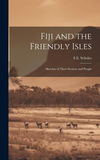 Produktbild: Fiji and the Friendly Isles: Sketches of Their Scenery and People