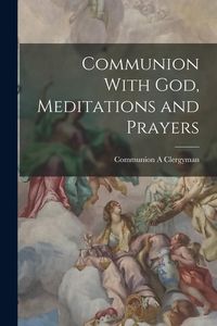 Produktbild: Communion With God, Meditations and Prayers