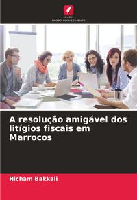 Produktbild: A resolu&ccedil;&atilde;o amig&aacute;vel dos lit&iacute;gios fiscais em Marrocos