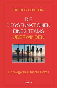 Produktbild: Die 5 Dysfunktionen eines Teams &uuml;berwinden