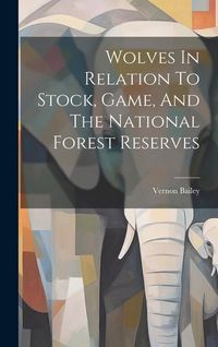 Produktbild: Wolves In Relation To Stock, Game, And The National Forest Reserves