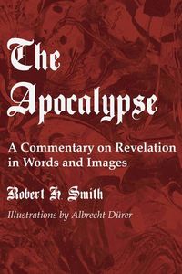 Produktbild: The Apocalypse: A Commentary on Revelation in Words and Images