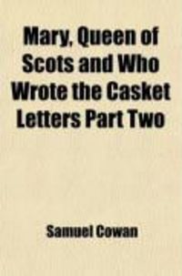 Produktbild: Mary Queen of Scots and Who Wrote the Casket Letters? (Volume 1)