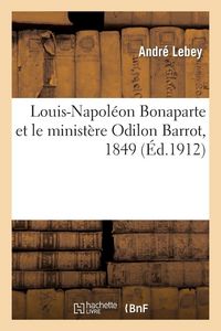 Produktbild: Louis-Napol&eacute;on Bonaparte et le minist&egrave;re Odilon Barrot, 1849