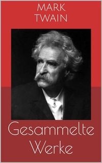 Produktbild: Gesammelte Werke (Vollst&auml;ndige Ausgaben: Tom Sawyer, Huckleberry Finn, Die 1.000.000 Pfundnote u.v.m.)