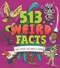 Produktbild: 513 Weird Facts That Every Kid Should Know