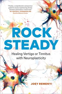Produktbild: Rock Steady: Healing Vertigo or Tinnitus With Neuroplasticity