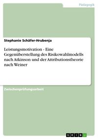 Produktbild: Leistungsmotivation - Eine Gegen&uuml;berstellung des Risikowahlmodells nach Atkinson und der Attributionstheorie nach Weiner