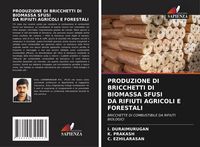 Produktbild: Produzione Di Bricchetti Di Biomassa Sfusi Da Rifiuti Agricoli E Forestali