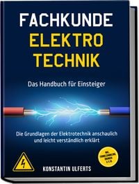 Produktbild: Fachkunde Elektrotechnik - Das Handbuch f&uuml;r Einsteiger: Die Grundlagen der Elektrotechnik anschaulich und leicht verst&auml;ndlich erkl&auml;rt - inkl. Formelsammlung, &Uuml;bungen u. v. m.