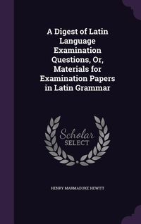 Produktbild: A Digest of Latin Language Examination Questions, Or, Materials for Examination Papers in Latin Grammar