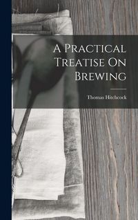 Produktbild: A Practical Treatise On Brewing