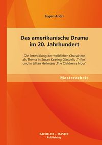 Produktbild: Das amerikanische Drama im 20.Jahrhundert: Die Entwicklung der weiblichen Charak